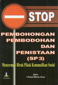 Image of Stop Pembohongan Pembodohan dan Penistaan (SP3) : Mencermati Hiruk Pikuk Kemunafikan Sosial